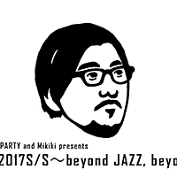 TOKYO LAB 2017S/S〜beyond JAZZ, beyond NEXT!!